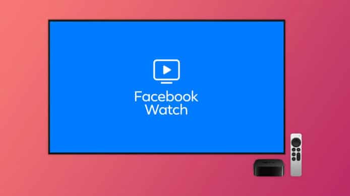 Facebook Watch 終止 tvOS 服務   其他智能電視不受影響